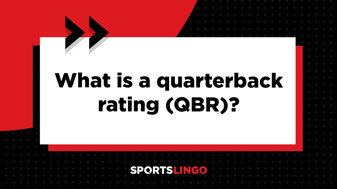 Learn more about what the meaning of a quarterback rating (QBR) is in football.