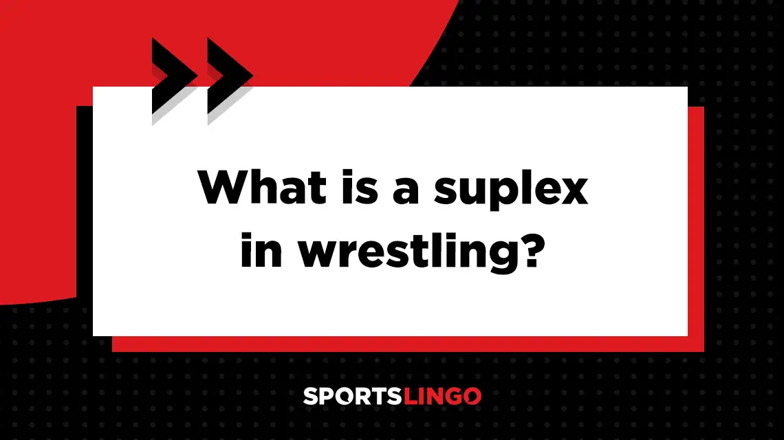 Learn more about what the meaning of a suplex is in wrestling.